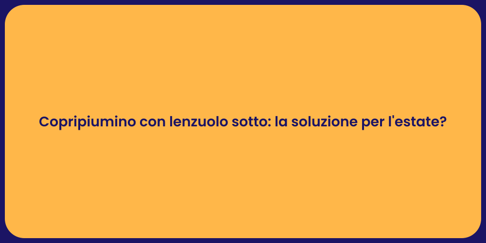 Copripiumino con lenzuolo sotto: la soluzione per l'estate?