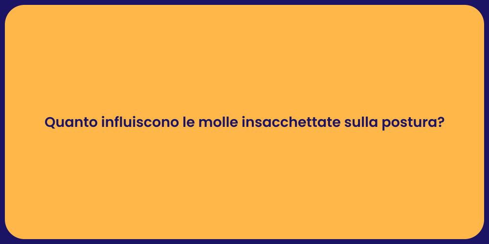 Quanto influiscono le molle insacchettate sulla postura?