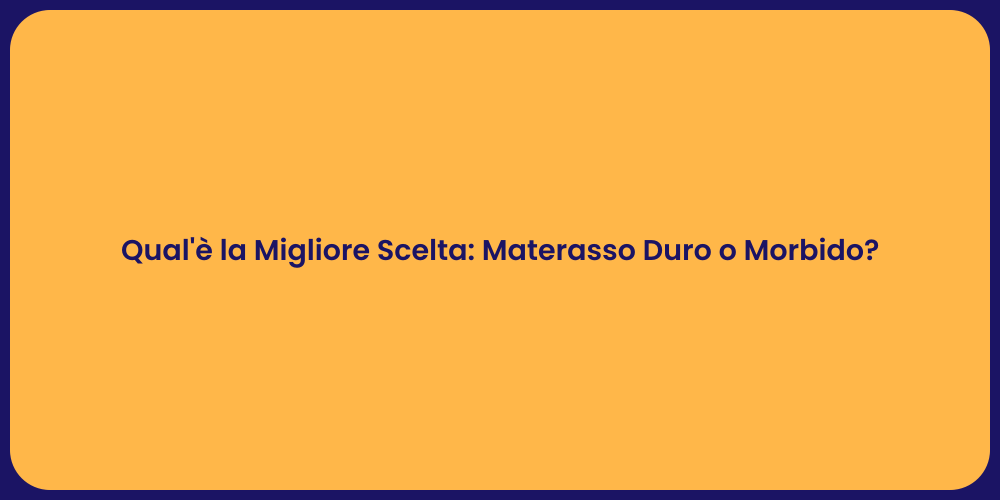 Qual'è la Migliore Scelta: Materasso Duro o Morbido?