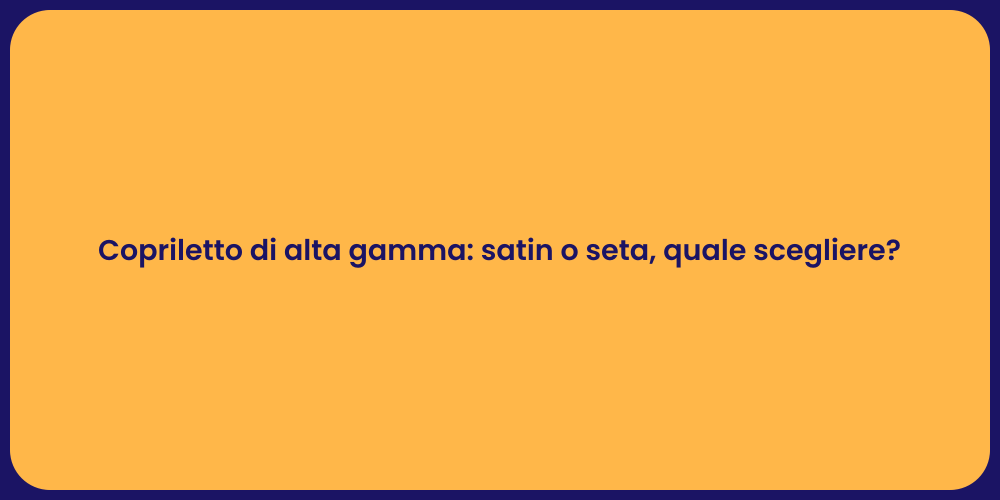 Copriletto di alta gamma: satin o seta, quale scegliere?