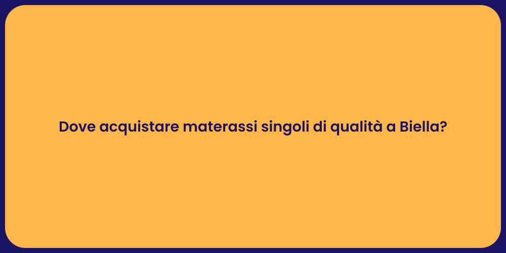Dove acquistare materassi singoli di qualità a Biella?