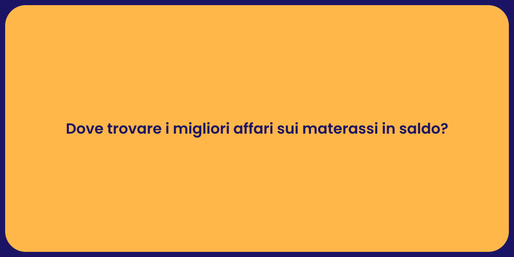 Dove trovare i migliori affari sui materassi in saldo?