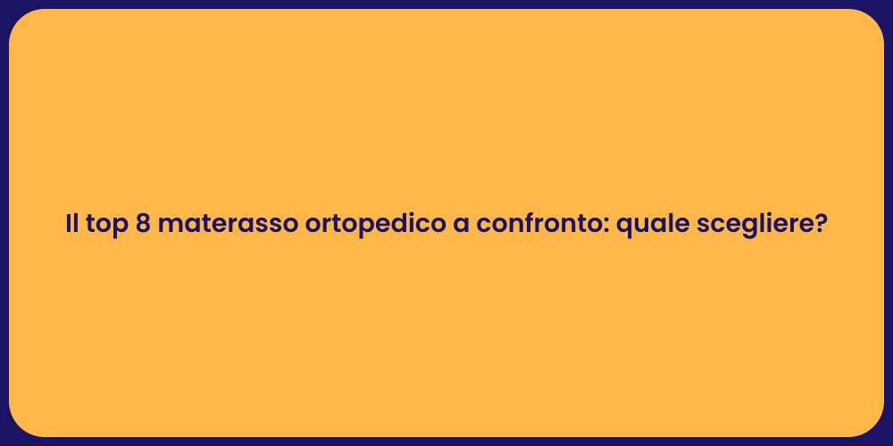 Il top 8 materasso ortopedico a confronto: quale scegliere?