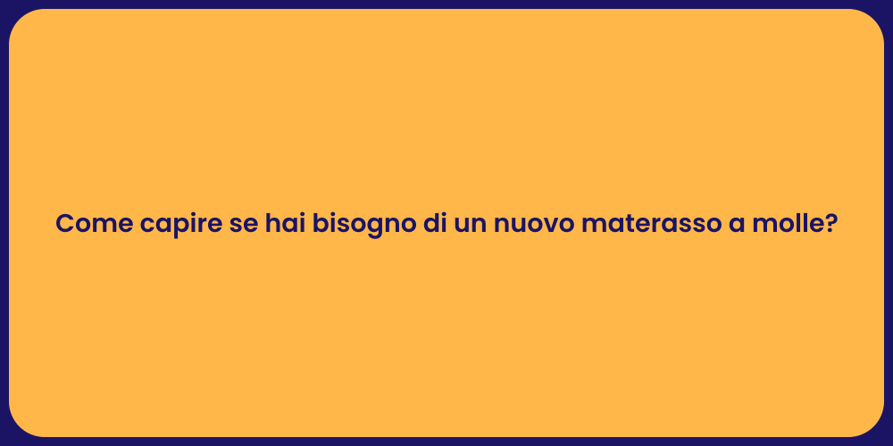 Come capire se hai bisogno di un nuovo materasso a molle?