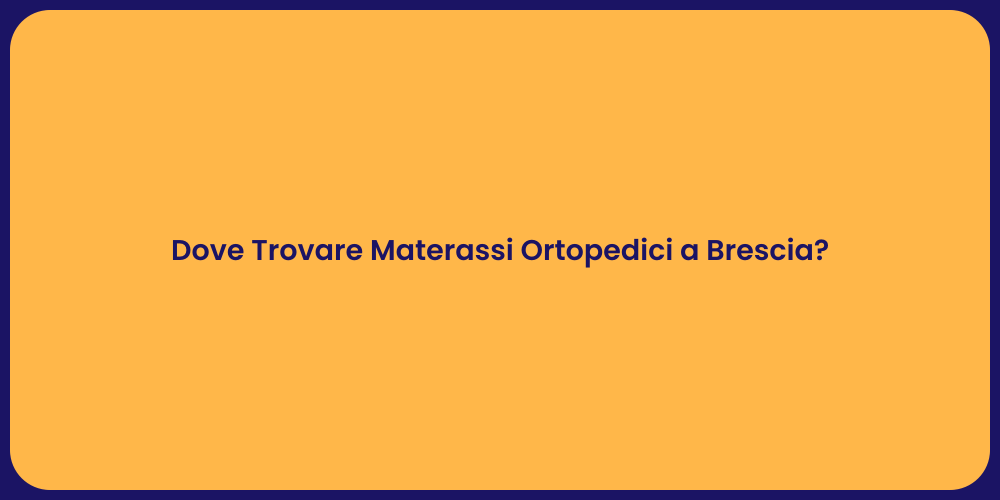 Dove Trovare Materassi Ortopedici a Brescia?