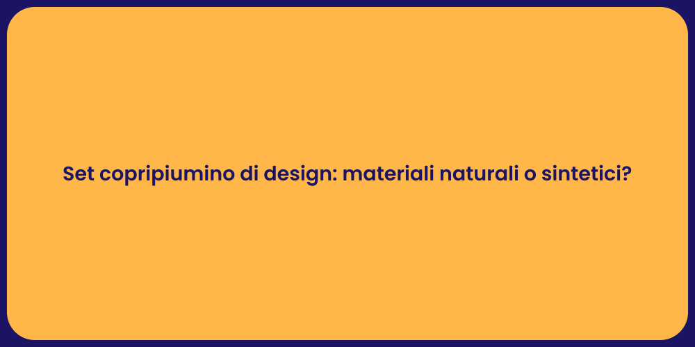 Set copripiumino di design: materiali naturali o sintetici?