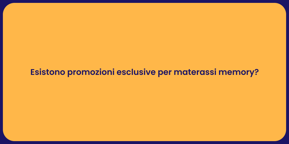 Esistono promozioni esclusive per materassi memory?