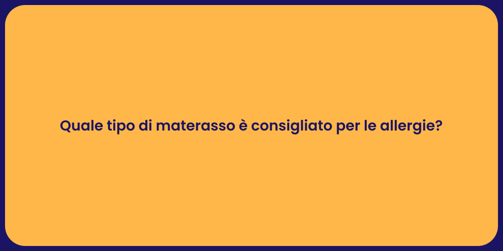 Quale tipo di materasso è consigliato per le allergie?