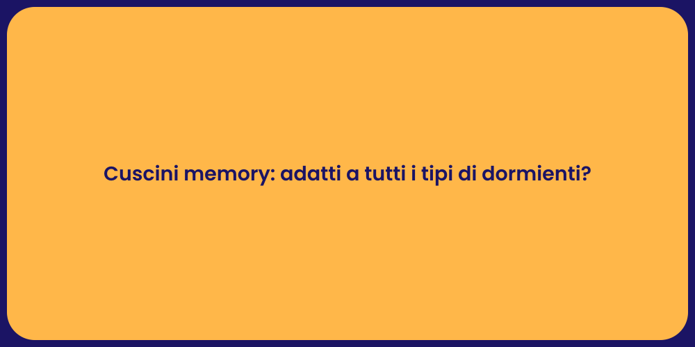 Cuscini memory: adatti a tutti i tipi di dormienti?