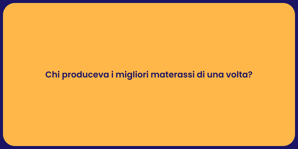 Chi produceva i migliori materassi di una volta?