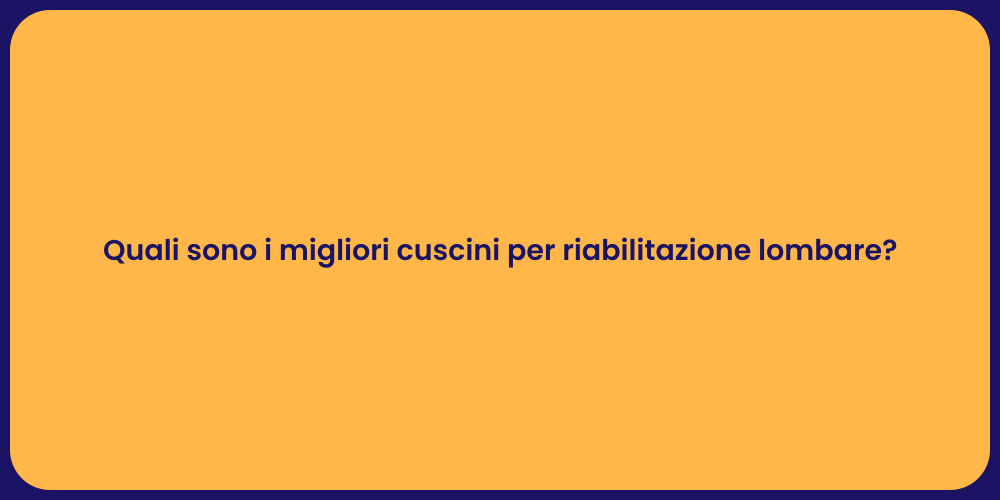 Quali sono i migliori cuscini per riabilitazione lombare?