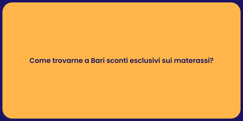 Come trovarne a Bari sconti esclusivi sui materassi?