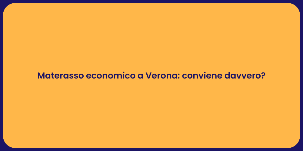 Materasso economico a Verona: conviene davvero?