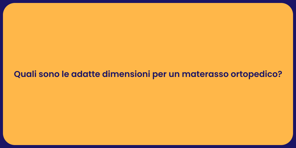 Quali sono le adatte dimensioni per un materasso ortopedico?