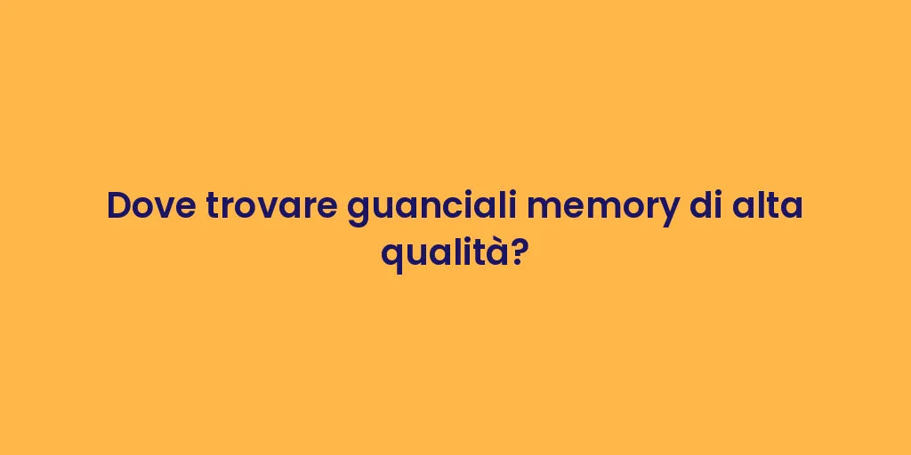 Dove trovare guanciali memory di alta qualità?
