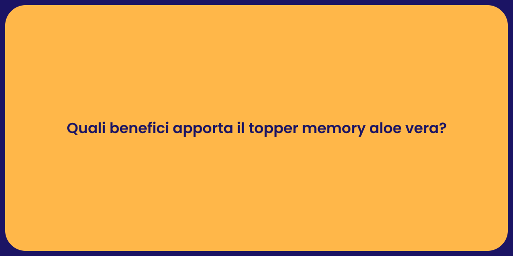 Quali benefici apporta il topper memory aloe vera?