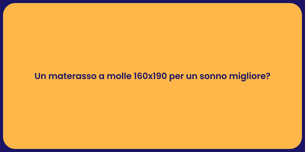 Un materasso a molle 160x190 per un sonno migliore?