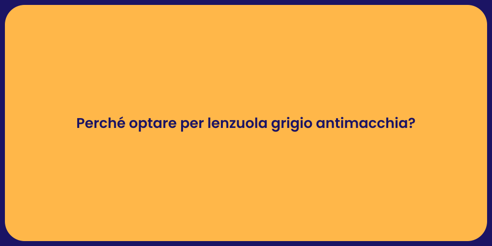 Perché optare per lenzuola grigio antimacchia?