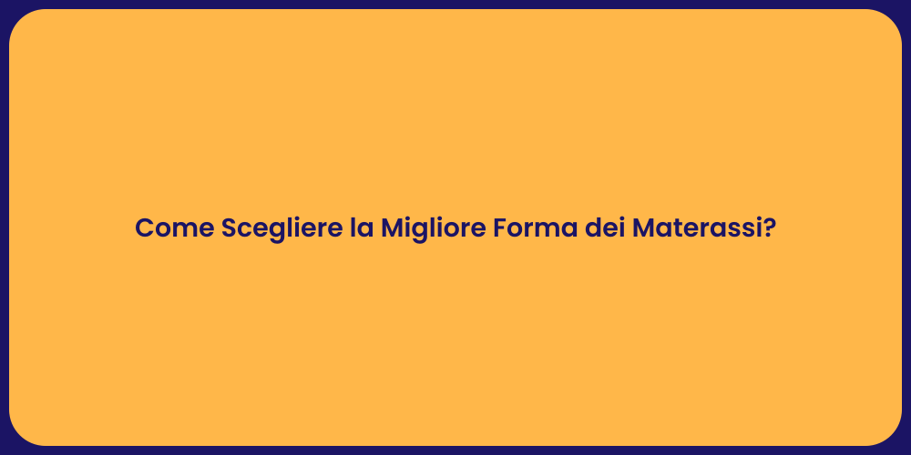 Come Scegliere la Migliore Forma dei Materassi?