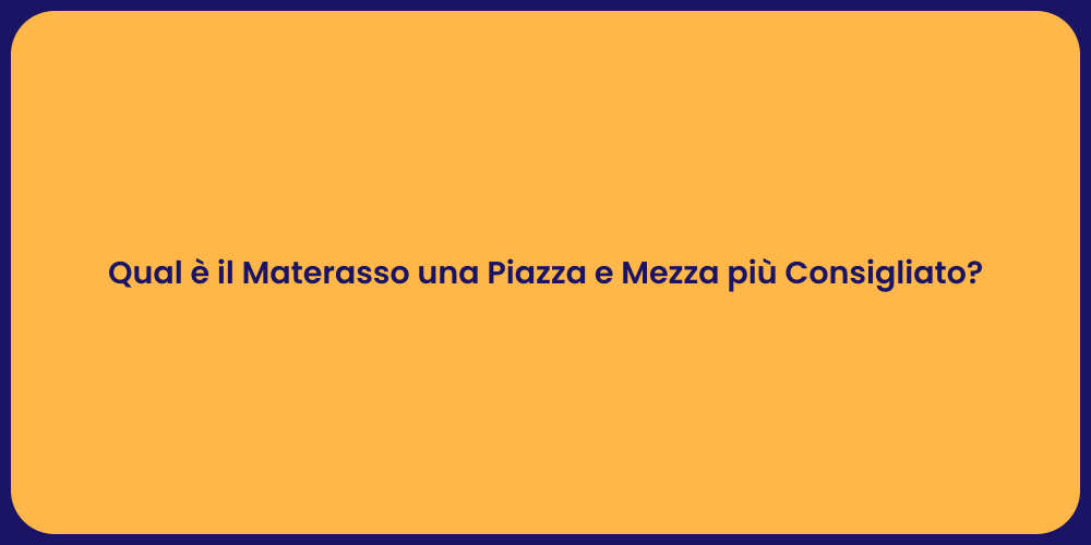 Qual è il Materasso una Piazza e Mezza più Consigliato?