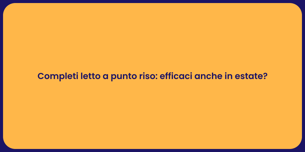 Completi letto a punto riso: efficaci anche in estate?