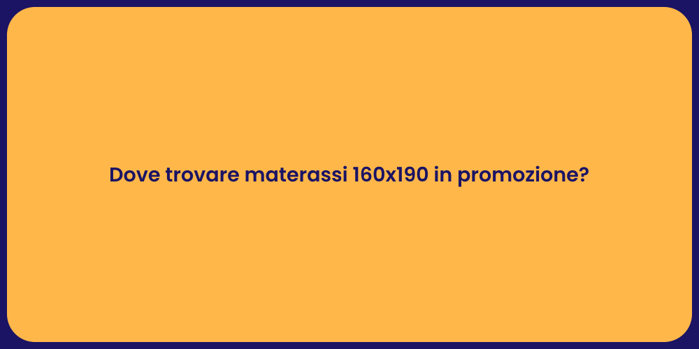 Dove trovare materassi 160x190 in promozione?