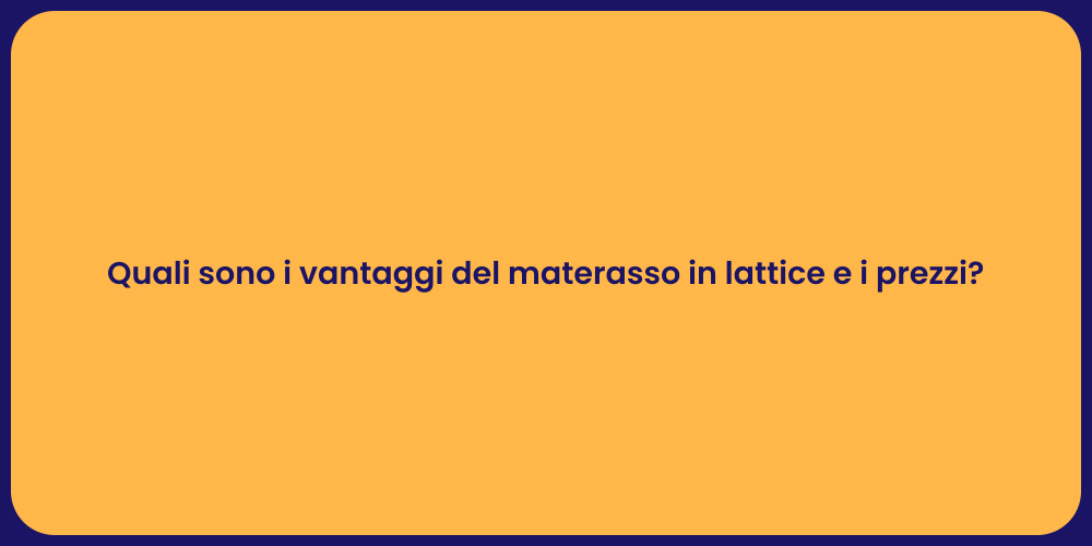 Quali sono i vantaggi del materasso in lattice e i prezzi?