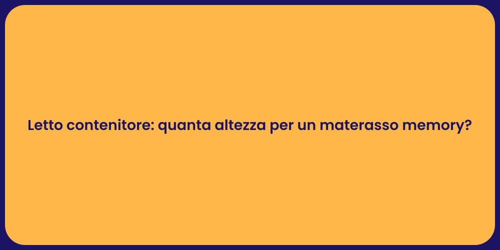 Letto contenitore: quanta altezza per un materasso memory?