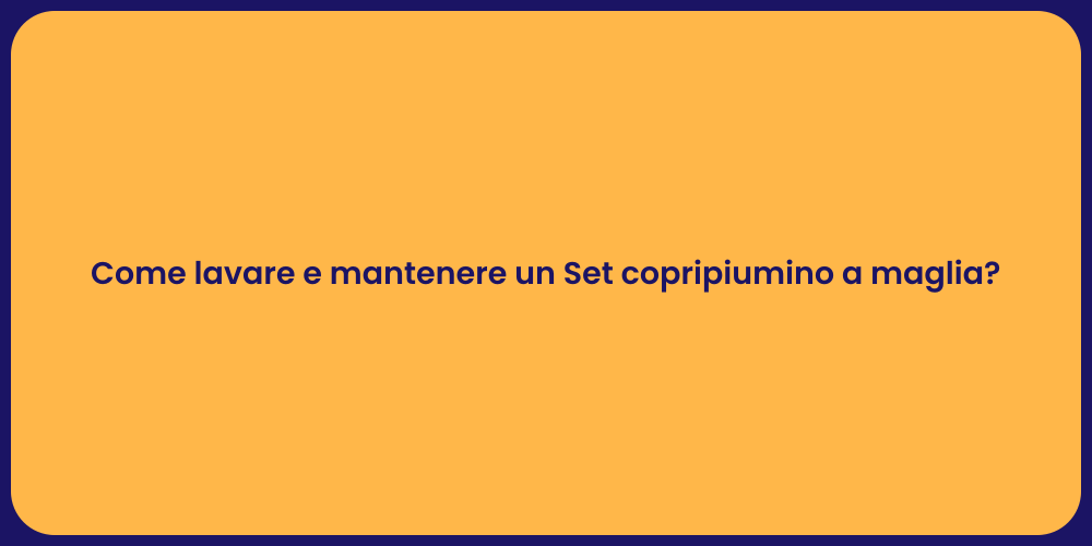 Come lavare e mantenere un Set copripiumino a maglia?