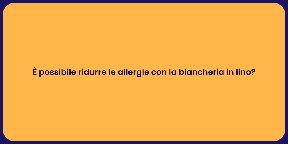 È possibile ridurre le allergie con la biancheria in lino?