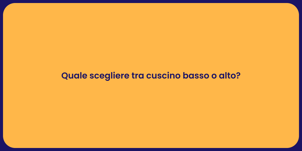 Quale scegliere tra cuscino basso o alto?