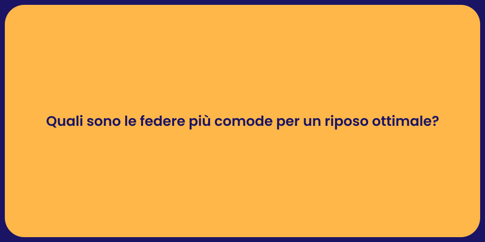 Quali sono le federe più comode per un riposo ottimale?