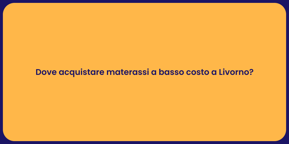 Dove acquistare materassi a basso costo a Livorno?