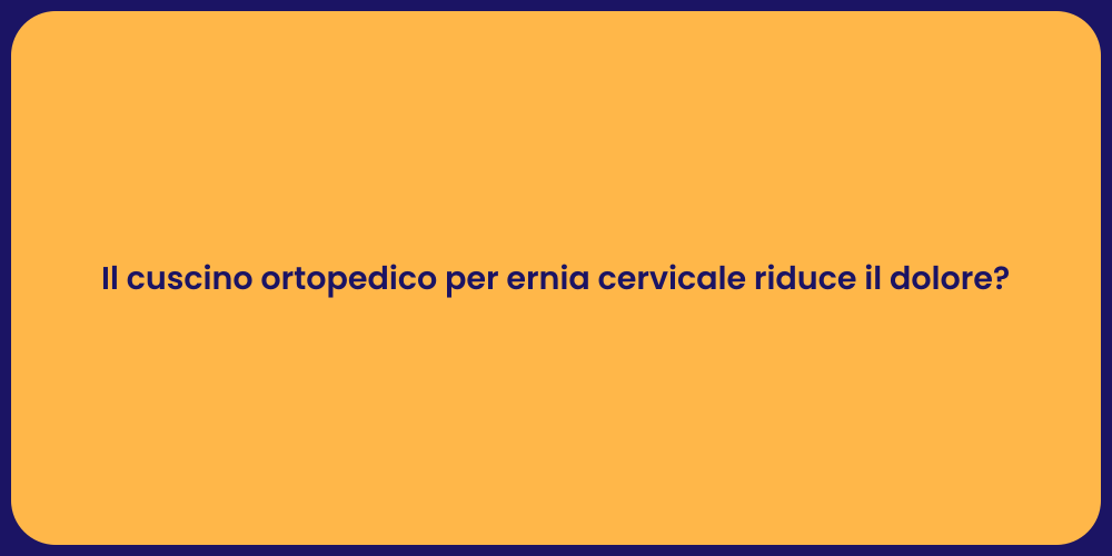 Il cuscino ortopedico per ernia cervicale riduce il dolore?