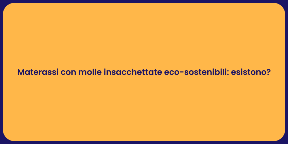 Materassi con molle insacchettate eco-sostenibili: esistono?