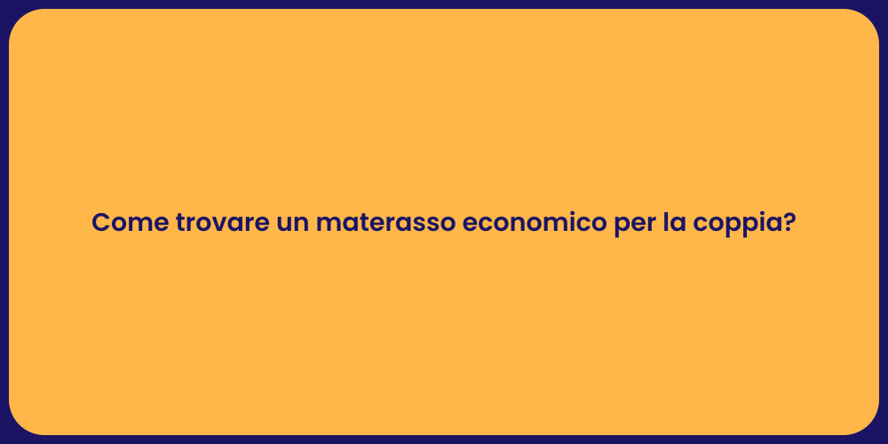 Come trovare un materasso economico per la coppia?
