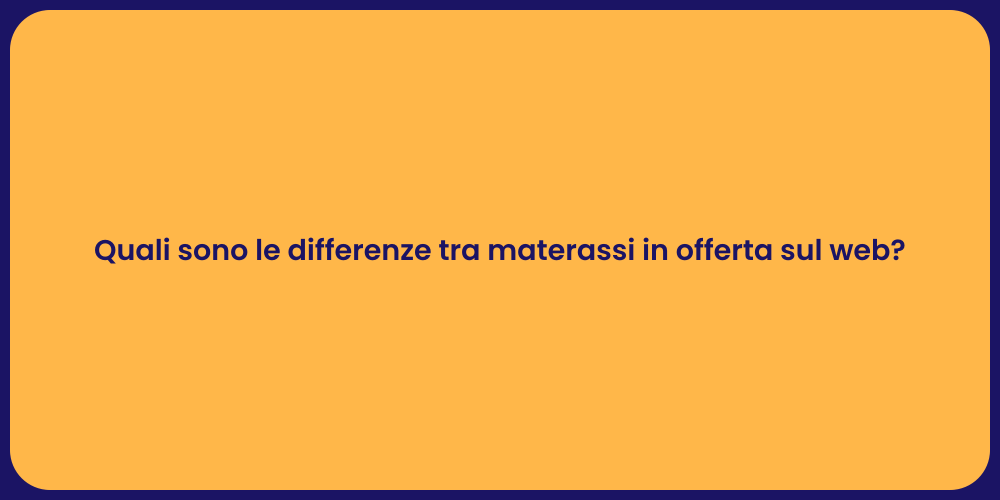 Quali sono le differenze tra materassi in offerta sul web?