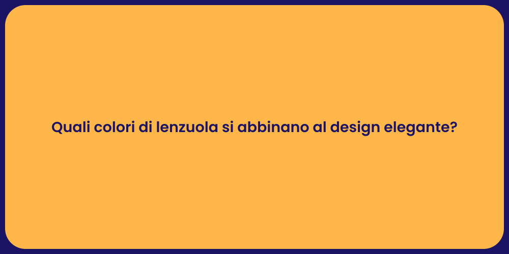 Quali colori di lenzuola si abbinano al design elegante?