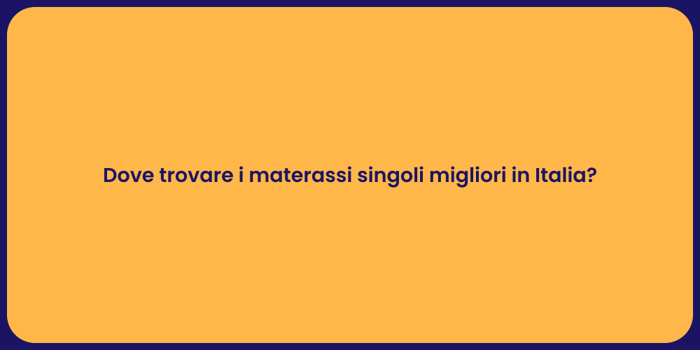 Dove trovare i materassi singoli migliori in Italia?
