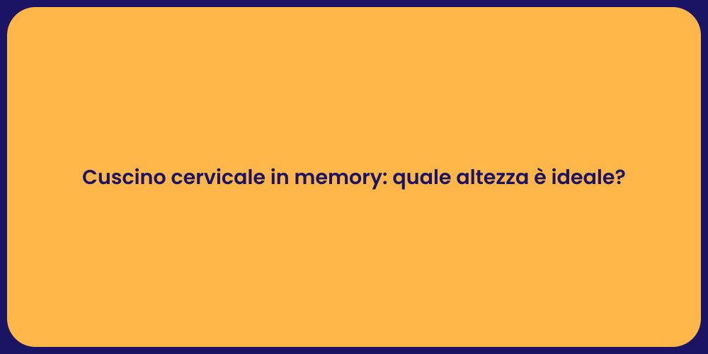 Cuscino cervicale in memory: quale altezza è ideale?