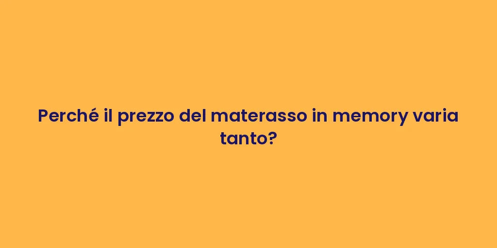 Perché il prezzo del materasso in memory varia tanto?