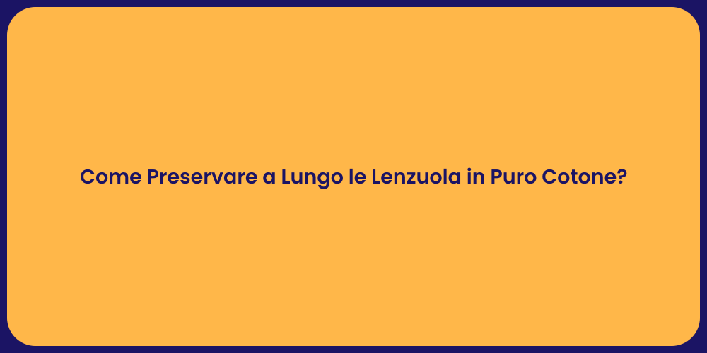 Come Preservare a Lungo le Lenzuola in Puro Cotone?