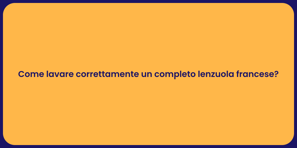 Come lavare correttamente un completo lenzuola francese?