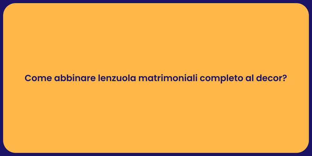 Come abbinare lenzuola matrimoniali completo al decor?