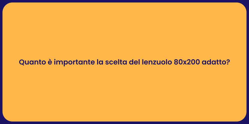 Quanto è importante la scelta del lenzuolo 80x200 adatto?