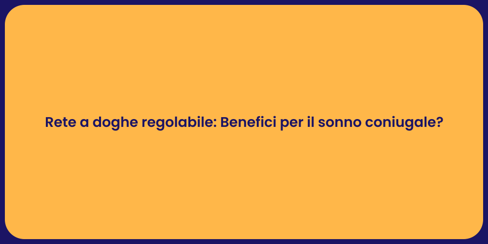 Rete a doghe regolabile: Benefici per il sonno coniugale?