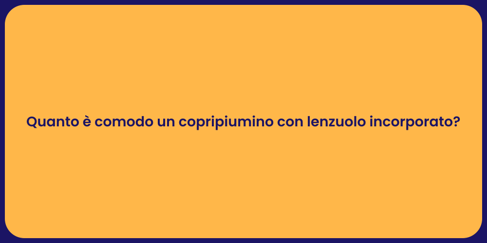 Quanto è comodo un copripiumino con lenzuolo incorporato?