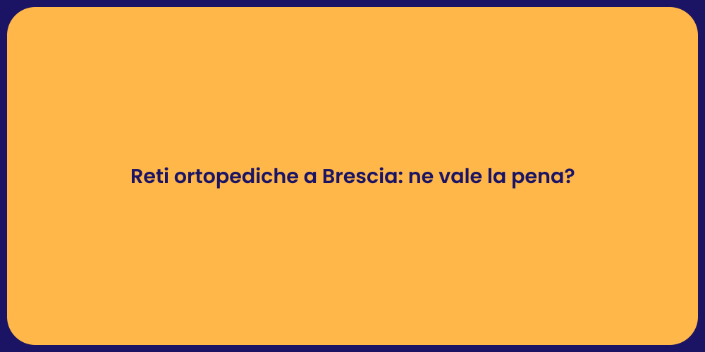 Reti ortopediche a Brescia: ne vale la pena?