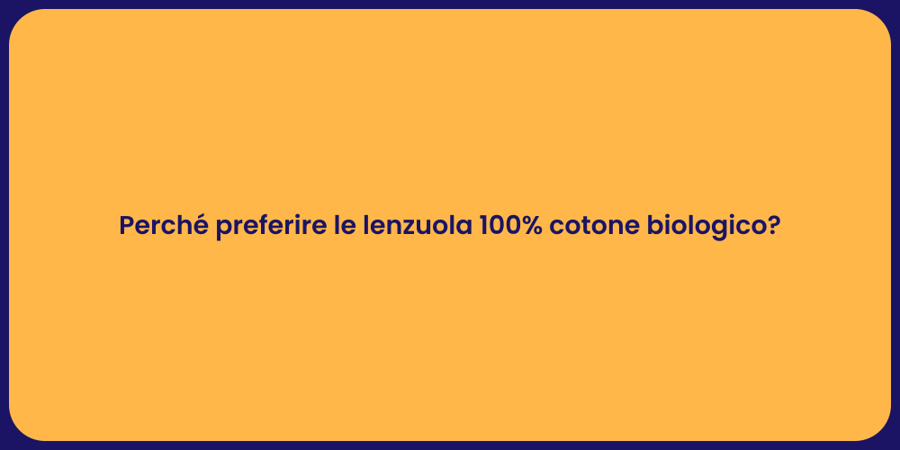 Perché preferire le lenzuola 100% cotone biologico?