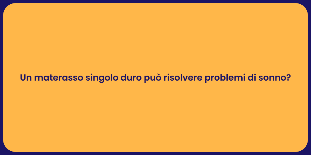 Un materasso singolo duro può risolvere problemi di sonno?